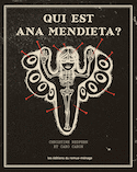 Qui est Ana Mendieta? [nouvelle édition]
